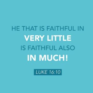 We are to be Faithful in Little So that We’re Faithful over Much